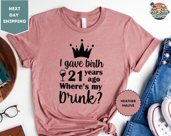 I Gave Birth 21 Years Ago Shirt, 21st Birthday Shirt, Turning 21 Shirt, Where's My Drink Shirt, 21st Birthday Party Shirt