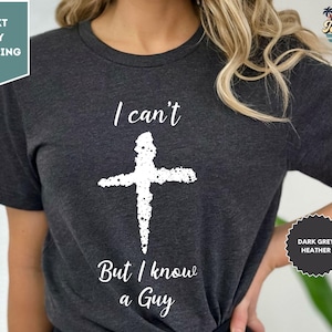I Can't But I Know a Guy Shirt, Christian Shirt, Godly, Spiritual Shirt, Christian Shirt, Fall T-Shirt, Jesus Cross Tee