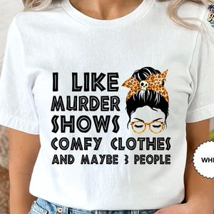 I Like Murder Shows Comfy Clothes 3 People Shirt, Messy Bun Tee, I Like Murder Shows Tee, Comfy Clothes Tee image 3