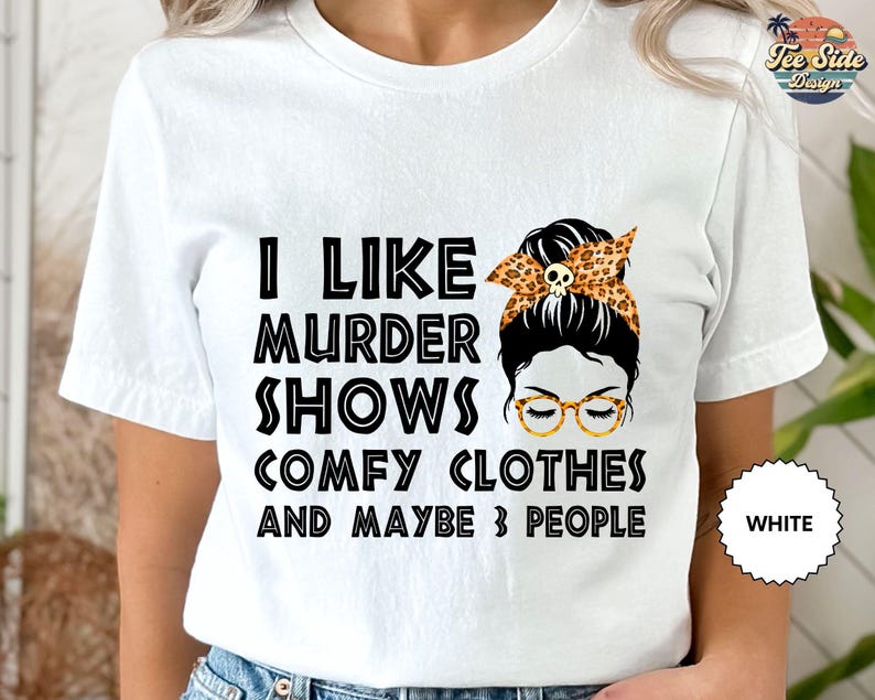 I Like Murder Shows Comfy Clothes 3 People Shirt, Messy Bun Tee, I Like Murder Shows Tee, Comfy Clothes Tee image 3