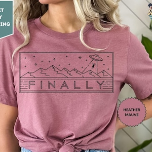 Finally Shirt, Alien Abduction Finally Shirt, Alien Shirts, Alien Gifts, UFO Funny Space Conspiracy Gift TShirt