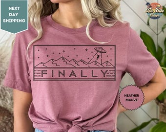 Finally Shirt, Alien Abduction Finally Shirt, Alien Shirts, Alien Gifts, UFO Funny Space Conspiracy Gift TShirt