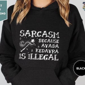 Sarcasm Because Avada Kedavra Is Illegal Hoodie, Voldemort Wizard Hoodie, Magic Wand Shirt, Trending Hoodie, Wizard Hoodie