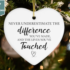 Never Underestimate the Difference You Made and the Lives You Touched, Personalized Retirement Gift, Appreciation, Ceramic Ornament
