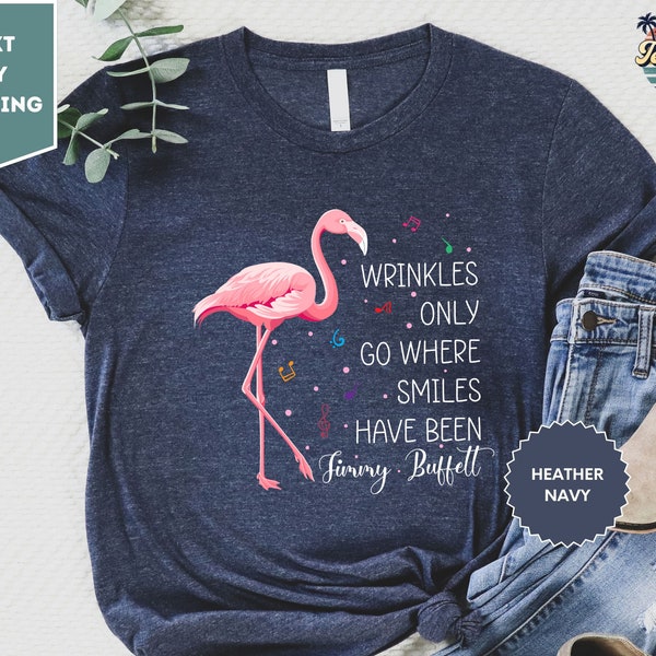 Wrinkles Only Go Where Smiles Have Been Shirt, Flamingo Jimmy Buffett Memorial T-Shirt, Jimmy Buffett Tee