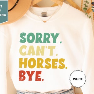 Funny Sweatshirt Sorry Can't Horses Bye for Women Men, Horse Lover Sweatshirt Gift for Horse Lover, Horse Sweatshirt