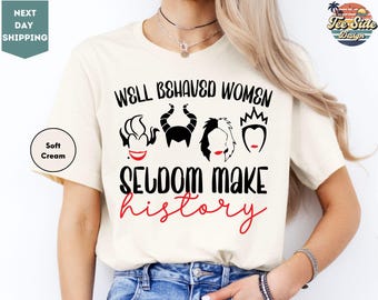Well Behaved Women Seldom Make History, Adult T-Shirt, Funny Disney Villains, Cruella, Ursula, Evil Queen Shirt