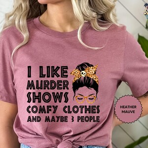 I Like Murder Shows Comfy Clothes 3 People Shirt, Messy Bun Tee, I Like Murder Shows Tee, Comfy Clothes Tee image 2