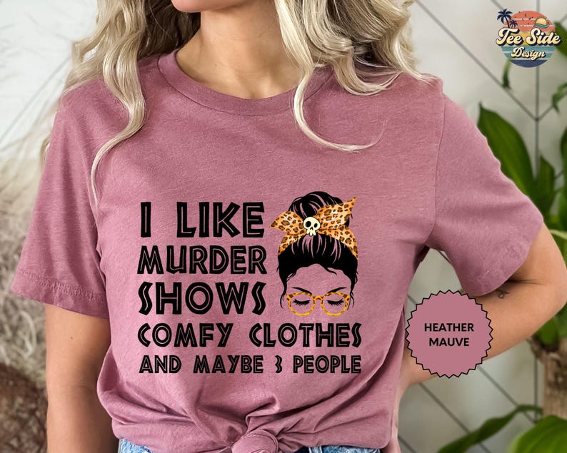 I Like Murder Shows Comfy Clothes 3 People Shirt, Messy Bun Tee, I Like Murder Shows Tee, Comfy Clothes Tee image 2