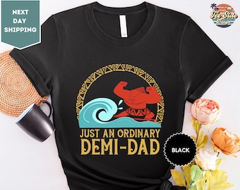 Just An Ordinary Demi Dad Shirt, Maui Shirt For Dad, Disney Moana Shirt, Maui Tee, Father's Day Gift, Demi Dad Tee, Dad Shirt