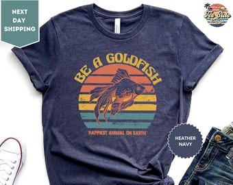 Goldfish Shirt, Be A Goldfish Shirt, Happiest Animal On Earth, Lasso Motivational Tee, Motivational Sport