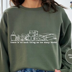 There Is No Such Thing As Too Many Books Sweat, Book Lover Sweat, Librarian Sweat, Book Nerd Sweat, Book Tee image 4