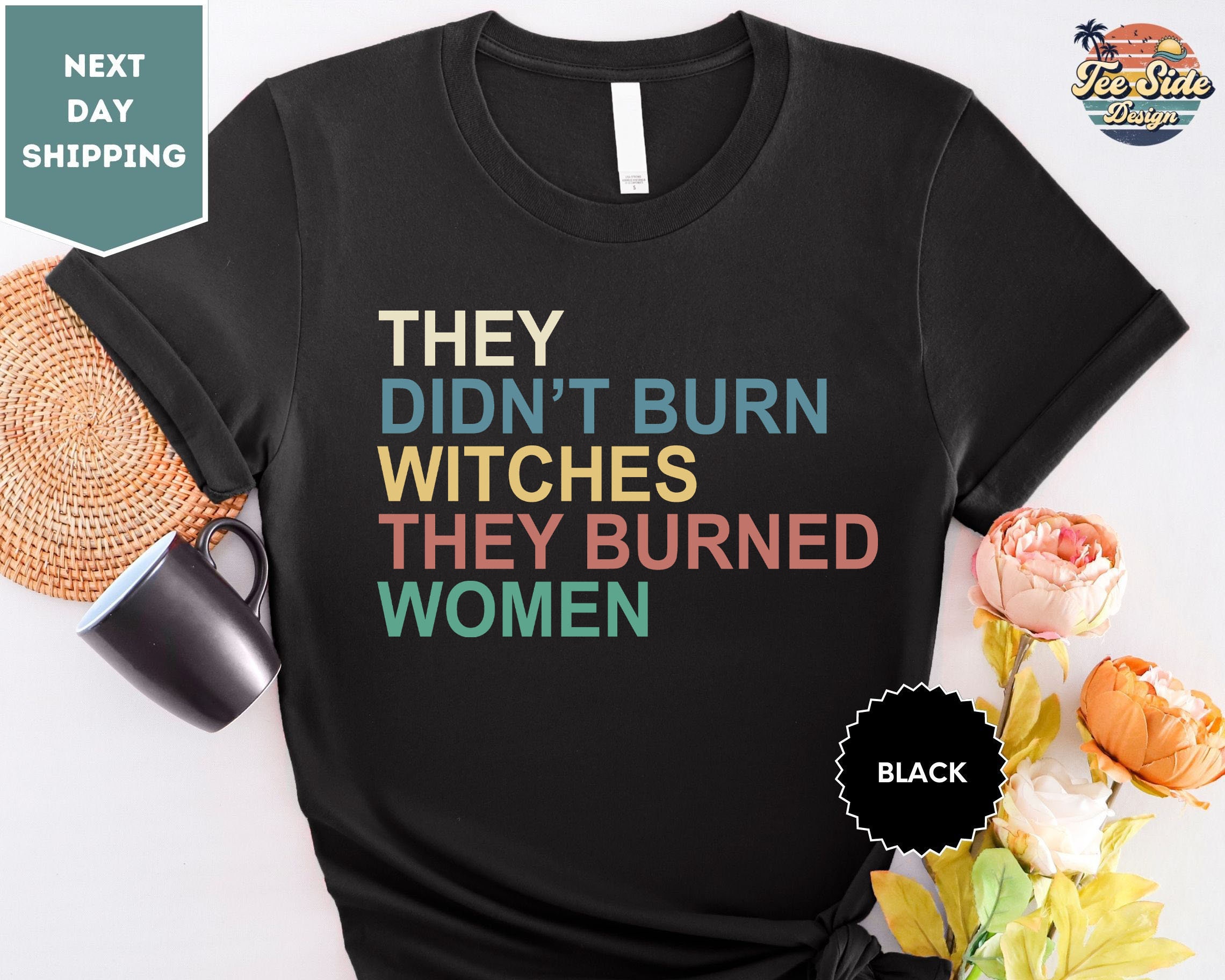 They Didn't Burn Witches They Burned Women Shirt, Feminist Witch Tee, Smash the Patriarchy, Women's Rights Top, Equality TShirt, Pro Roe