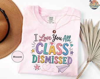 I Love You All Class Dismissed Teacher Shirt, Teacher Gift, Last Day Of School Shirt, Teacher Shirt, Last Day Of School Teacher Shirt