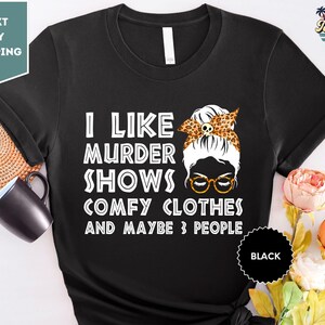 I Like Murder Shows Comfy Clothes 3 People Shirt, Messy Bun Tee, I Like Murder Shows Tee, Comfy Clothes Tee image 1