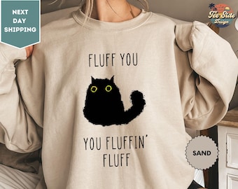 Fluff You You Fluffin Fluff Sweatshirt, Funny Cat Sweater, Funny Sarcastic Crewneck, Funny Gift