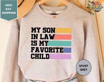 My Son In Law Is My Favorite Child Sweatshirt, Gift For Mother, Mothers Day Gift, Funny Family Sweatshirt