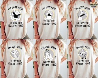 I'm Just Here to Pay for Everything Shirt, Winnie the Pooh Shirt, Retro Funny Disney Dad Tee, Gift For Daddy, Disneyland Family Trip Tee