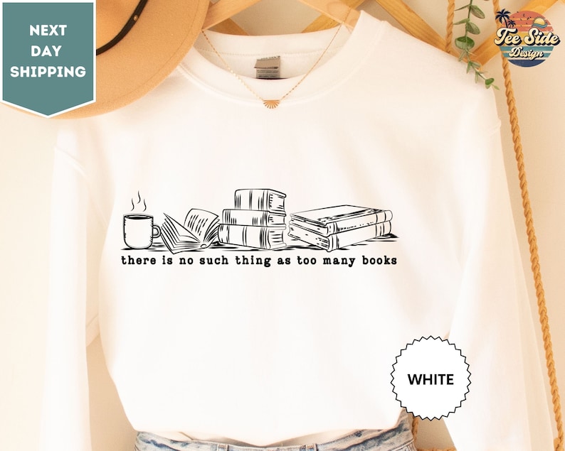 There Is No Such Thing As Too Many Books Sweat, Book Lover Sweat, Librarian Sweat, Book Nerd Sweat, Book Tee image 1