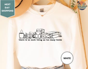 There Is No Such Thing As Too Many Books Sweat, Book Lover Sweat, Librarian Sweat, Book Nerd Sweat, Book Tee