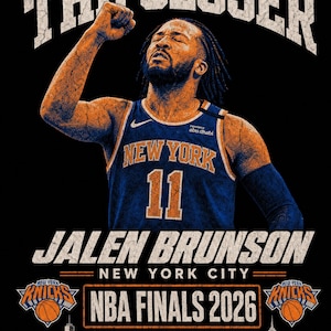 May include: A graphic print featuring Jalen Brunson in a blue New York basketball jersey with the number 11. Text reads THE CLOSER, JALEN BRUNSON, NEW YORK CITY, and NBA FINALS 2026. Includes New York Knicks logos and a skyline silhouette on black.