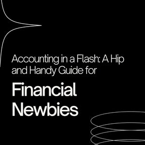 Op de afbeelding: Zwarte achtergrond met witte tekst: "Accounting in a Flash: A Hip and Handy Guide for Financial Newbies." De tekst wordt vergezeld door witte grafische lijnen en een pijl. De onderste tekst luidt: "Dive into a whirlwind tour of essential concepts and real-world examples tailored for the financial newbie in you."