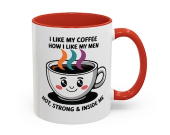 May include: White ceramic coffee mug with a red interior and handle. The mug features a cartoon coffee cup design with the text "I LIKE MY COFFEE HOW I LIKE MY MEN. HOT, STRONG & INSIDE ME."