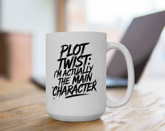 Funny Coffee Mug, Plot Twist: I'm Actually The Main Character