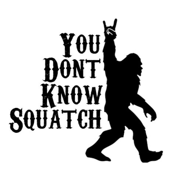 Digital SVG file, “You Don’t Know Squatch” funny digital clip art item for cricut and more!