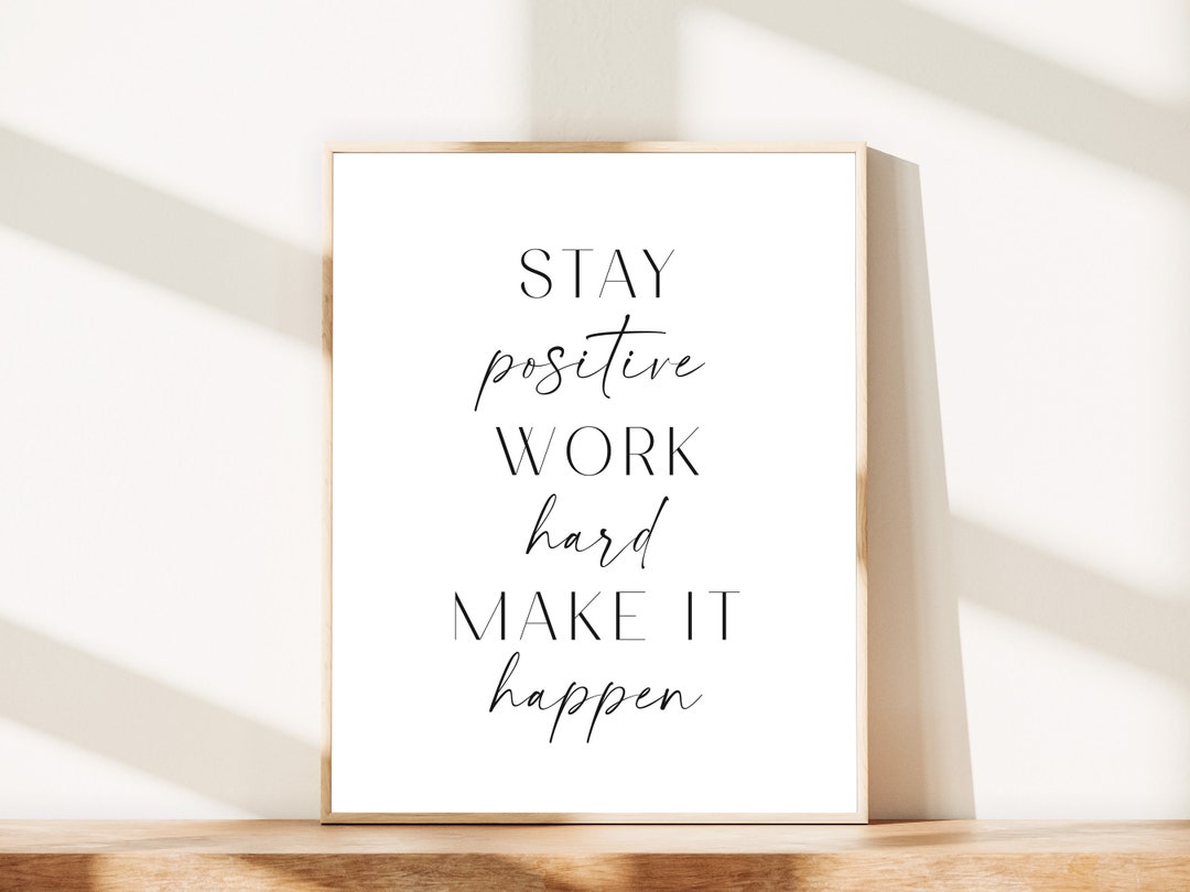 Stay Positive Work Hard Make It Happen Inspirational Wall Art Printable ...