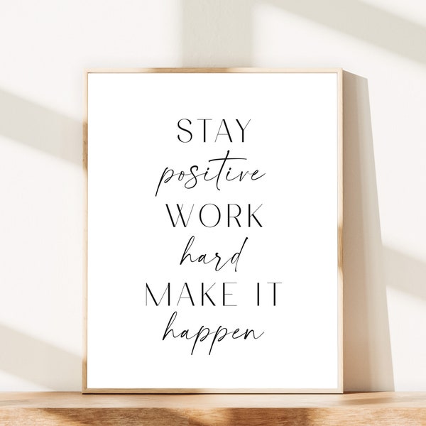Stay Positive Work Hard Make It Happen Inspirational Wall Art Printable, Motivational Poster Print, Digital Office, Dorm, Living Room Art