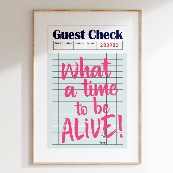 Guest Check Poster, What a Time To Be Alive Wall Art Printable, Trendy College Dorm Decor, Bar Cart Art, Modern Poster, Instant Download