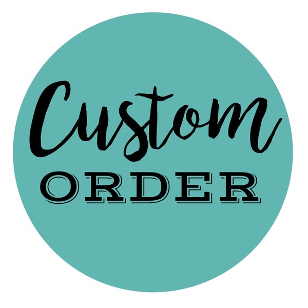 Custom Order, Custom Listing, Personalized Order