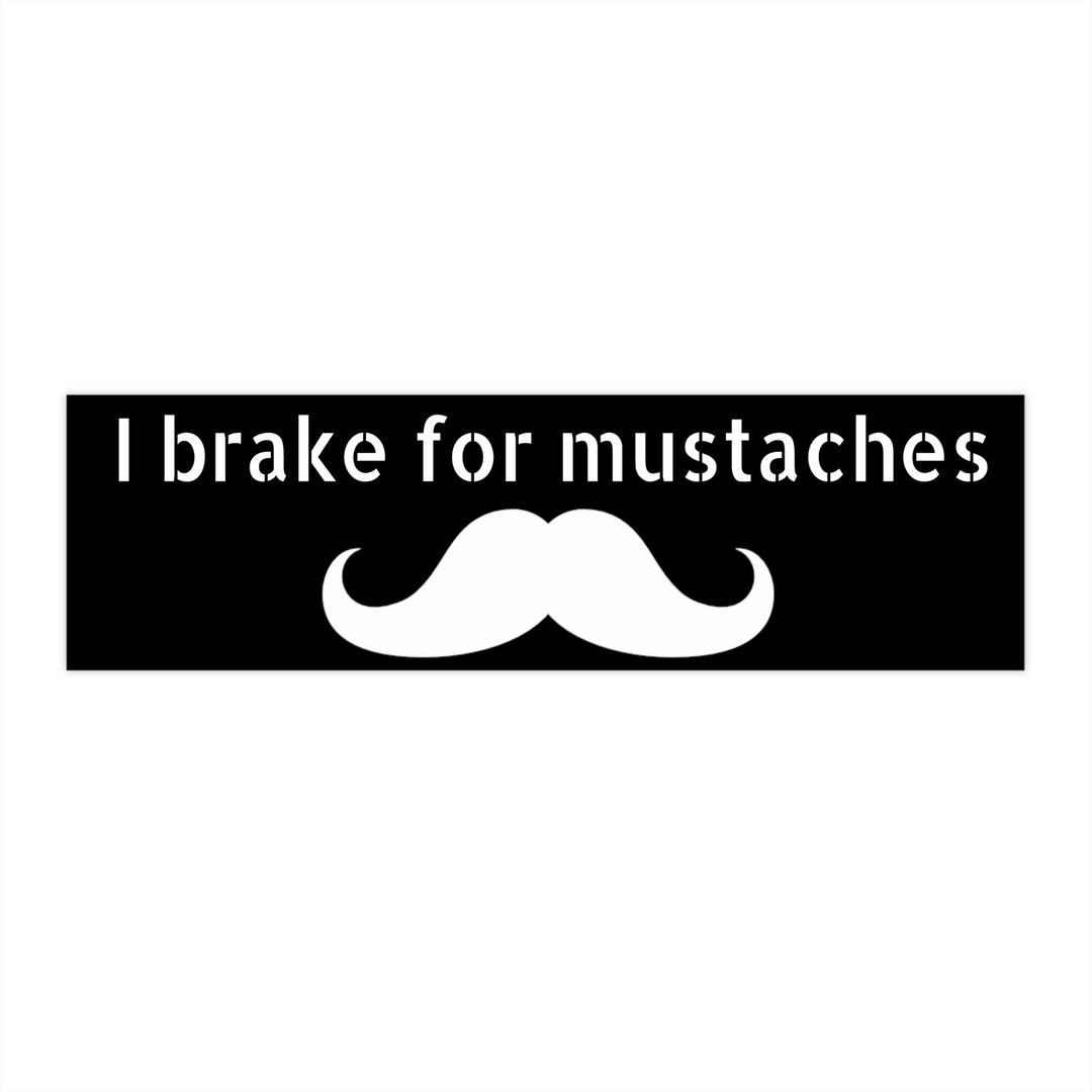 Mustache Bumper Sticker I Brake for Mustaches Etsy