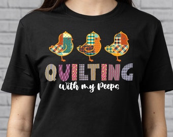 Quilting With My Peeps T-Shirt, Quilter Gift