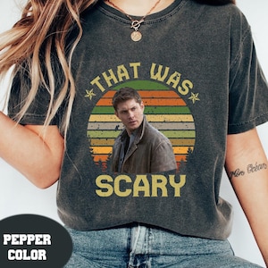 Dean Winchester That Was Scary Vintage Comfort Colors Shirt, Movies Quote Shirt, Supernatural Winchesters Shirt, Winchester Brothers Shirt