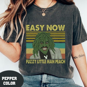 Old Gregg Easy Now Fuzzy Little Man Peach The Mighty Boosh Comfort Colors Shirt, The Mighty Boosh Shirt, Old Gregg Shirt, Horror Movie Shirt