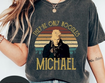 The Lost Boys Funny Retro Comfort Colors Shirt, Kiefer Sutherland They're Only Noodles Michael Vintage T-Shirt, Movies Quote Unisex T-Shirt