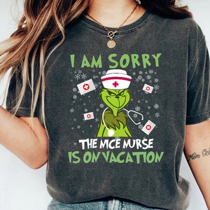 Nurse Christmas Comfort Colors Shirt, Grinchmas Nurse Shirt, I Am Sorry The Nice Nurse Is On Vacation Shirt, Nurse Life, Christmas Gift Tee