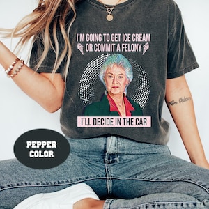 I&#39;m Going To Get Ice Cream Or Commit A Felony Vintage Comfort Colors T-Shirt, Dorothy Zbornak Shirt, Golden Girls Shirt, Stay Golden Shirt