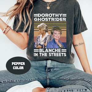 Dorothy In The Streets Blanche In The Sheets Comfort Colors Shirt, Blanche Devereaux Shirt, Dorothy Zbornak Shirt, The Golden Girls Shirt