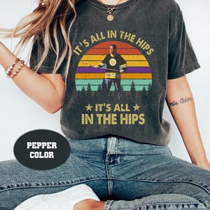 It&#39;s All In The Hips Retro Vintage Comfort Colors T-Shirt, Movies Quote Unisex T-Shirt, Adam Sandler T-shirt, Funny Adam Sandler Crewneck