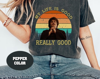 My Life Is Good Really Good Vintage Comfort Colors T-Shirt, Movie Quote Unisex T-Shirt, Nacho Libre Inspired Shirt, Nacho Libre Shirt 2023
