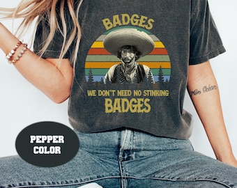 Gold Hat Badges We Don’t Need No Stinking Badges Retro Vintage Comfort Colors T-Shirt, Funny 1980s Movies TV Show Quote Unisex T-Shirt 2023