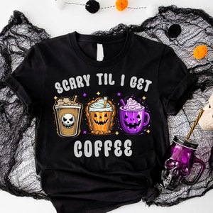 Scary Til I Get Coffee Shirt, Halloween Coffee Shirt, Fall Coffee Shirt, Spooky Shirt, Fall Halloween Shirt, Funny Halloween, Spooky Cup2023