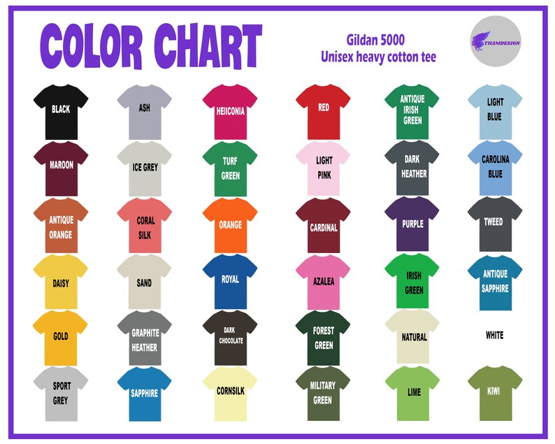 May include: Color chart showing 36 different t-shirt colors available in Gildan 5000 unisex heavy cotton tee.  Colors include black, ash, heliconia, red, antique irish green, light blue, maroon, ice grey, turf green, light pink, dark heather, carolina blue, antique orange, coral silk, orange, cardinal, purple, tweed, daisy, sand, royal, azalea, irish green, antique sapphire, gold, graphite heather, dark chocolate, forest green, natural, white, sport grey, sapphire, cornsilk, lime, kiwi, and military green.