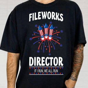 Fireworks Director I Run You Run Shirt, 4th of July Shirt, Fireworks Shirt, 2023 Independence Day Gift, Patriotic USA American Flag T-Shirt