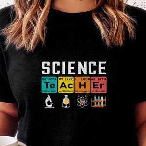 Science Teacher Shirt Periodic Table | Funny STEM Science Tee for Teachers | End of Year Teacher Gift | Chemistry Teacher T-Shirt