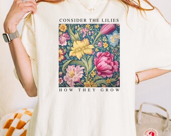Consider the Lilies Christian T-Shirt: Comfort Colors Unisex Floral Tee