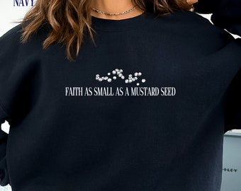Christian Crewneck Unisex Sweatshirt Faith As Small As Mustard Seed Shirt Gift Faith Based Sweater for Her or Him Christian Baptism Sweater